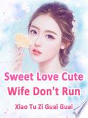 Sweet Love: Cute Wife, Don't Run