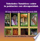 Tabulados temáticos sobre la población con discapacidad. XII Censo General de Población y Vivienda 2000
