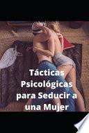 Tácticas Psicológicas para Seducir a una Mujer