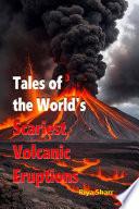 Tales of the World's Scariest Volcanic Eruptions