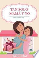 Tan Solo Mamá Y Yo