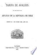 Tarifa de avalúos que deberá rejir en las aduanas de la República de Chile desde el 11 de Enero del año 1879