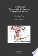 Tchernobyl - Catastrophe écologique et tragédie humaine