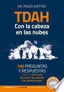 TDAH – Con la cabeza en las nubes: 100 preguntas y respuestas sobre el trastorno por déficit de atención con hiperactividad