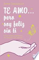 Te Amo... Pero Soy Feliz Sin Ti