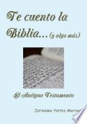 Te cuento la Biblia: El Antiguo Testamento