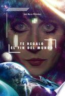 Te regalo el fin del mundo