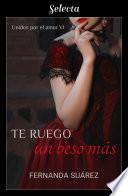 Te ruego un beso más (Unidos por el amor 6)