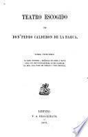 Teatro escogido de Dón Pedro Calderón de la Barca: La dama duende. Mañanas de abril y mayo. Casa con dos puertas mala es de guardar. En esta vida todo es verdad y todo mentira