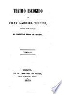 Teatro escogido de Fray Gabriel Tellez: El amor y el amistad. La gallega Mari-Hernández. No hay peor sordo