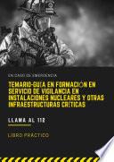 TEMARIO-GUÍA EN FORMACIÓN EN SERVICIO DE VIGILANCIA EN INSTALACIONES NUCLEARES Y OTRAS INFRAESTRUCTURAS CRÍTICAS