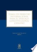 Temas de derecho internacional para el diálogo constitucional chileno