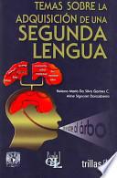 Temas sobre la adquisicion de una segunda lengua/ Writings of the Adquisition of a Second Language