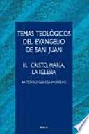 Temas teológicos del Evangelio de San Juan: Cristo, María, La Iglesia