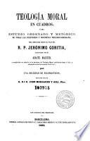 Teología moral en cuadros, ó sea, Estudio ordenado y metódico de todas las cuestiones y doctrinas teologico-morales