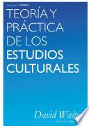 Teoría y práctica de los estudios culturales