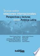 Teorías sobre relaciones internacionales. Perspectivas y lecturas desde América latina