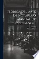 Teórica del arte de notaría, ó, Manual de escribanos