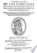 Tercera parte de las Comedias de L. de V., y otras autores, con sus loas, y [three] entremeses, las quales Comedias van en la segunda oja