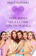 Tere... ¡Ponle sal a la vida con un tequila! (Ebrias de amor 3)