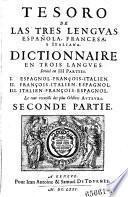 Tesoro De Las Tres Lenguvas Española, Francesa, Y Italiana. Dictionnaire En Trois Langves Divisé en III parties