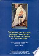 Testimonio acerca de la causa formada en la colonia del Nuevo Santander al coronel Don José de Escandón
