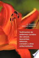 Testimonios de Enfermos Curados de Cancer Leucemias Linfomas Corazon y Otras Enfermedades