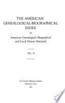 The American Genealogical-biographical Index to American Genealogical, Biographical, and Local History Materials