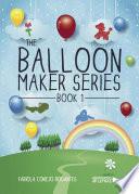 The Balloon Maker Series. Book 1