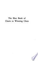 The Blue Book of Charts to Winning Chess