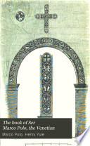 The Book of Ser Marco Polo, the Venetian,