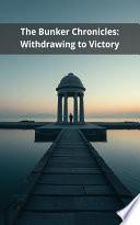 The Bunker Chronicles: Withdrawing to Victory