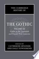 The Cambridge History of the Gothic: Volume 3, Gothic in the Twentieth and Twenty-First Centuries