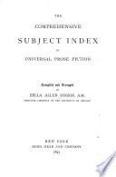 The Comprehensive Subject to Universal Prose Fiction. Compiled and Arranged by ---