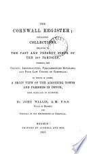 The Cornwall register, containing collections relative to the past and present state of the 209 parishes
