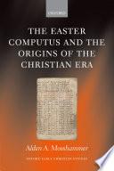 The Easter Computus and the Origins of the Christian Era