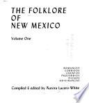 The folklore of New Mexico: Romances, corridos, cuentos, proverbios, dichos [and] adivinanzas