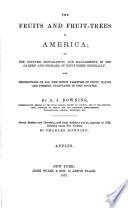 The Fruits and Fruit-trees of America, Or, The Culture, Propagation, and Management, in the Garden and Orchard, of Fruit-trees Generally