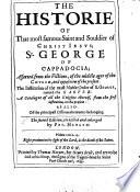 The Historie of that Most Famous Saint and Souldier of Christ Jesus St. George of Cappadocia