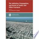 The Initiation, Propagation, and Arrest of Joints and Other Fractures