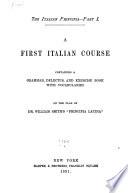 The Italian Principia ...: A first Italian course, containing a grammar, delectus, and exercise book with vocabularies