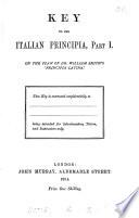 The Italian principia. Pt.i. A first Italian course, on the plan of W. Smith's 'Principia Latina'. Pt.ii. A first Italian reading book. Key to pt.i (pt.ii).