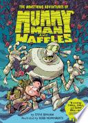 The Monstrous Adventures of Mummy Man and Waffles
