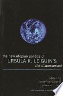 The New Utopian Politics of Ursula K. Le Guin's The Dispossessed