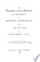 The poems and songs, and correspondence, of Robert Tannahill, with life and notes by D. Semple