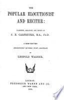 The popular elocutionist and reciter: classified, arranged, and ed. by J.E. Carpenter
