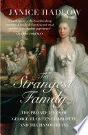 The Strangest Family: The Private Lives of George III, Queen Charlotte and the Hanoverians