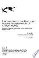 The Symbolism in the Plastic and Pictorial Representations of Ancient Mexico
