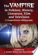 The Vampire in Folklore, History, Literature, Film and Television
