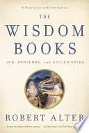 The Wisdom Books: Job, Proverbs, and Ecclesiastes: A Translation with Commentary